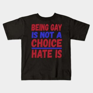 Being Gay is Not a Choice Hate is Kids T-Shirt